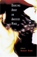 Dancing Away an Anxious Mind : A Memoir about Overcoming Panic Disorder артикул 770a.