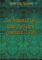 Due Process Of Law Under The Federal Constitution (1906) артикул 12662a.